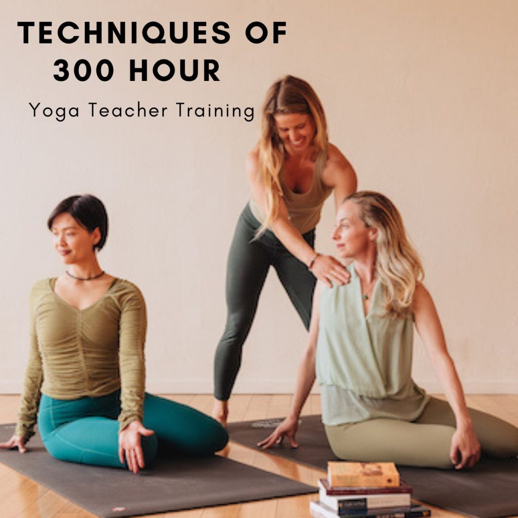 Techniques of 300 Hour Yoga Teacher Training